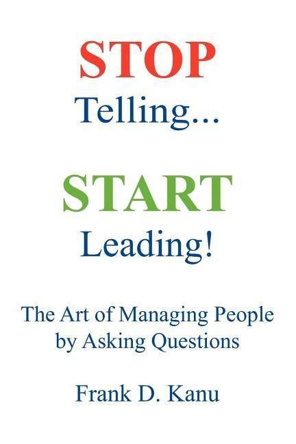 Produktbild: Stop Telling. Start Leading! The Art of Managing People by Asking Questions