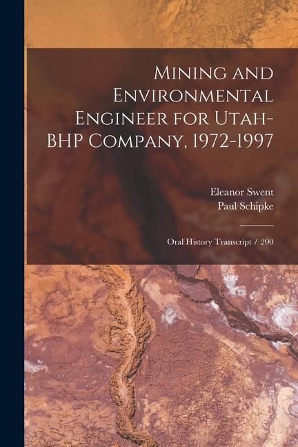 Produktbild: Mining and Environmental Engineer for Utah-BHP Company, 1972-1997: Oral History Transcript / 200