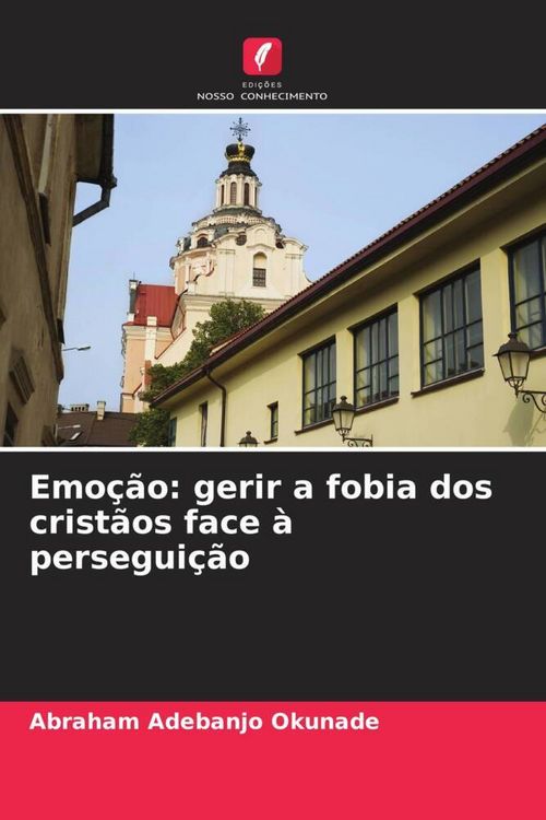 Produktbild: Emo&ccedil;&atilde;o: gerir a fobia dos crist&atilde;os face &agrave; persegui&ccedil;&atilde;o