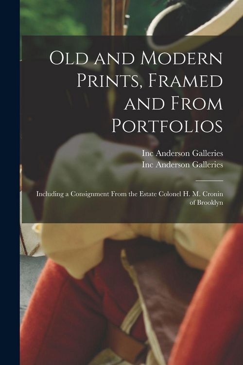Produktbild: Old and Modern Prints, Framed and From Portfolios: Including a Consignment From the Estate Colonel H. M. Cronin of Brooklyn