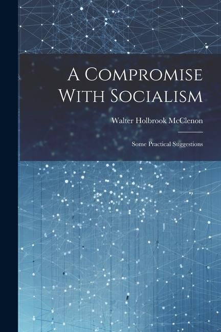 Produktbild: A Compromise With Socialism: Some Practical Suggestions