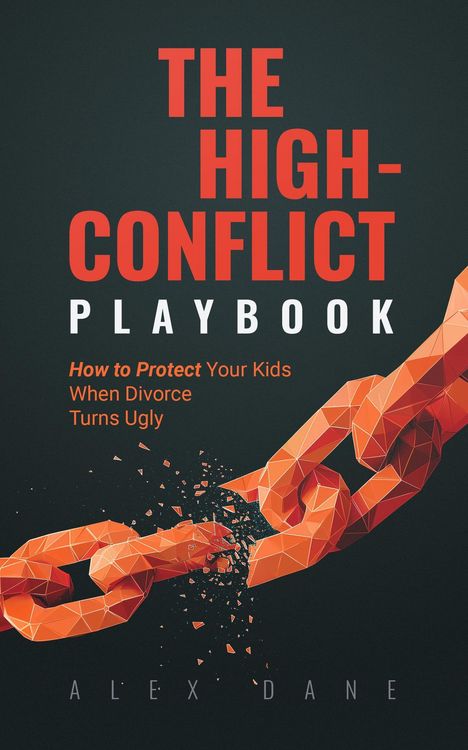 Produktbild: The High-Conflict Playbook: How to Protect Your Kids and Keep 50/50 Custody When Divorce Turns Ugly