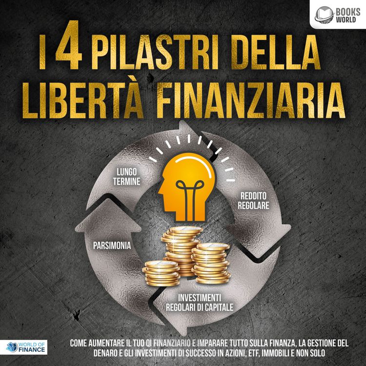 Produktbild: I 4 pilastri della libert&agrave; finanziaria: Come aumentare il tuo QI finanziario e imparare tutto sulla finanza, la gestione del denaro e gli investimenti di successo in azioni, ETF, immobili e non solo