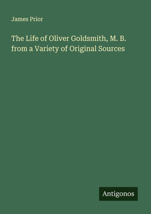 Produktbild: The Life of Oliver Goldsmith, M. B. from a Variety of Original Sources