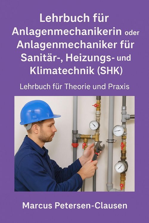 Produktbild: Lehrbuch f&uuml;r Anlagenmechanikerin oder Anlagenmechaniker f&uuml;r Sanit&auml;r-, Heizungs- und Klimatechnik (SHK)