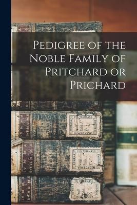 Produktbild: Pedigree of the Noble Family of Pritchard or Prichard