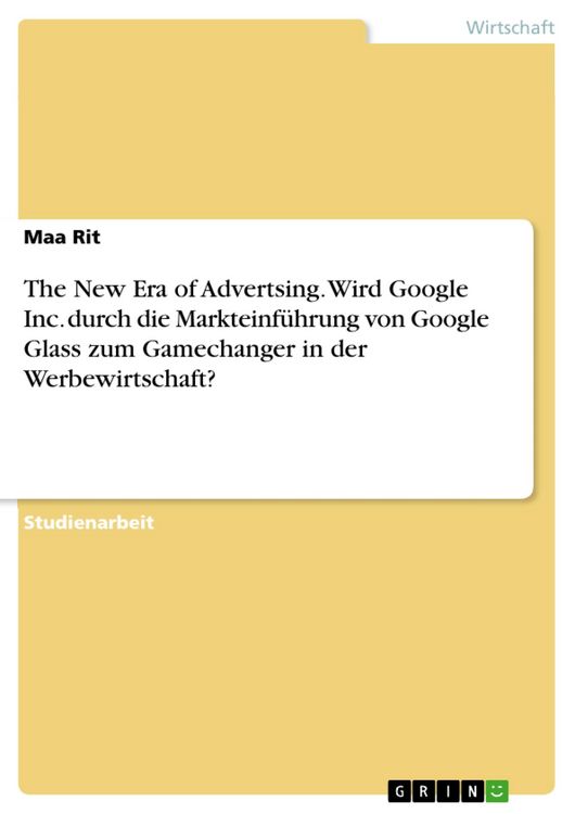 Produktbild: The New Era of Advertsing. Wird Google Inc. durch die Markteinf&uuml;hrung von Google Glass zum Gamechanger in der Werbewirtschaft?