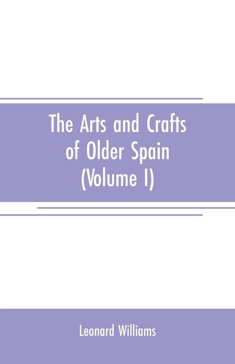 Produktbild: The arts and crafts of older Spain (Volume I)
