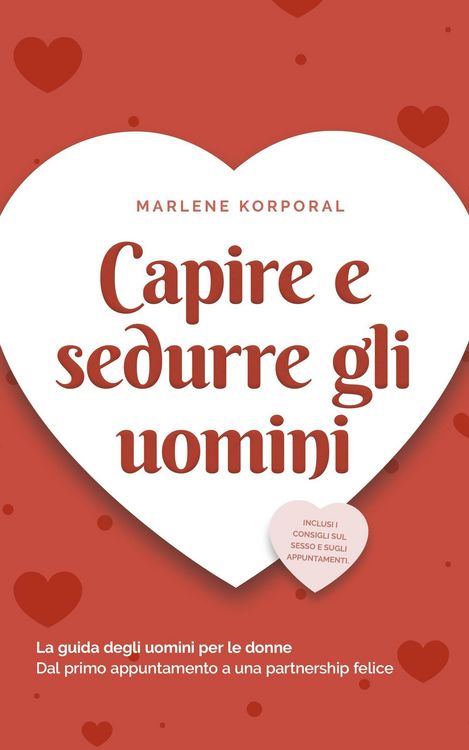 Produktbild: Capire e sedurre gli uomini La guida degli uomini per le donne Dal primo appuntamento a una partnership felice - inclusi i consigli sul sesso e sugli