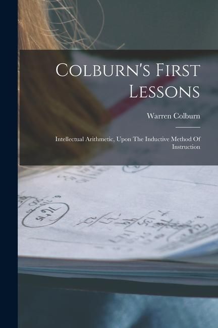 Produktbild: Colburn's First Lessons: Intellectual Arithmetic, Upon The Inductive Method Of Instruction