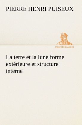 Produktbild: La terre et la lune forme ext&eacute;rieure et structure interne
