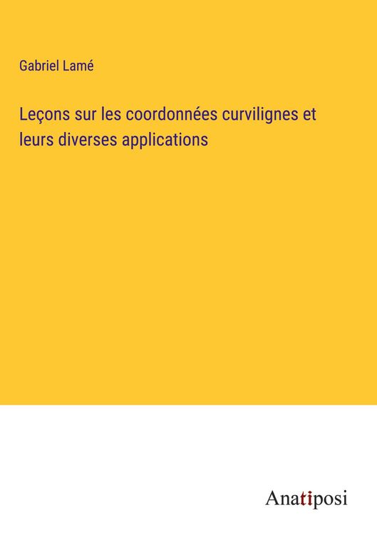 Produktbild: Le&ccedil;ons sur les coordonn&eacute;es curvilignes et leurs diverses applications