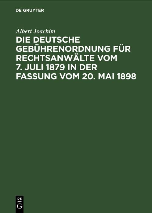 Produktbild: Die Deutsche Geb&uuml;hrenordnung f&uuml;r Rechtsanw&auml;lte vom 7. Juli 1879 in der Fassung vom 20, Mai 1898