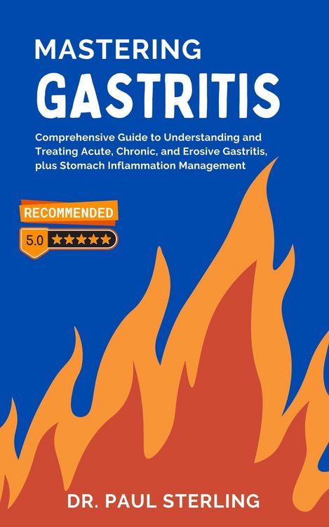 Produktbild: Mastering Gastritis: Comprehensive Guide to Understanding and Treating Acute, Chronic, and Erosive Gastritis, plus Stomach Inflammation Management (Th