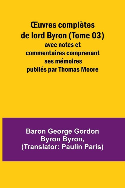 Produktbild: &iquest;uvres compl&egrave;tes de lord Byron (Tome 03); avec notes et commentaires comprenant ses m&eacute;moires publi&eacute;s par Thomas Moore
