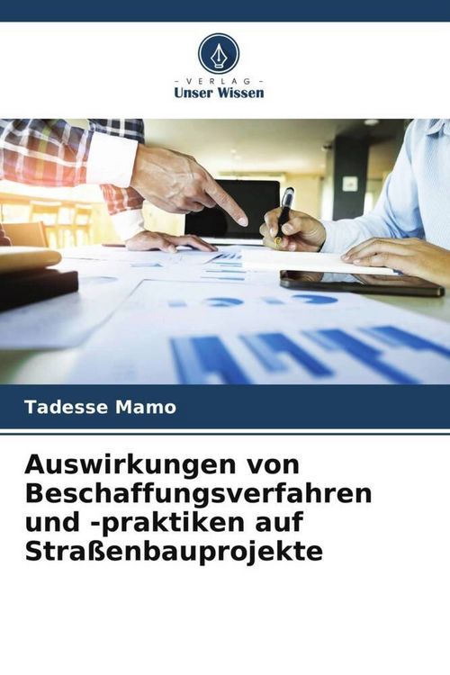 Produktbild: Auswirkungen von Beschaffungsverfahren und -praktiken auf Stra&szlig;enbauprojekte
