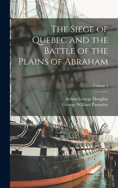 Produktbild: The Siege of Quebec and the Battle of the Plains of Abraham; Volume 4