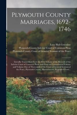 Produktbild: Plymouth County Marriages, 1692-1746; Literally Transcribed From the First Volume of the Records of the Inferior Court of Common Pleas, and From an Un
