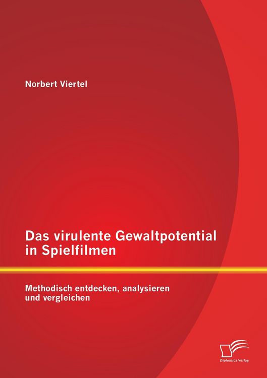 Produktbild: Das virulente Gewaltpotential in Spielfilmen: Methodisch entdecken, analysieren und vergleichen