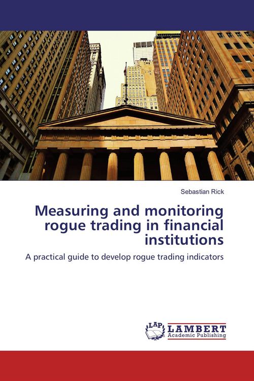 Produktbild: Measuring and monitoring rogue trading in financial institutions