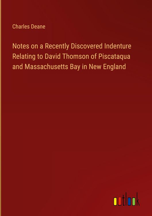 Produktbild: Notes on a Recently Discovered Indenture Relating to David Thomson of Piscataqua and Massachusetts Bay in New England