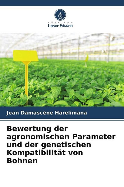 Produktbild: Bewertung der agronomischen Parameter und der genetischen Kompatibilit&auml;t von Bohnen