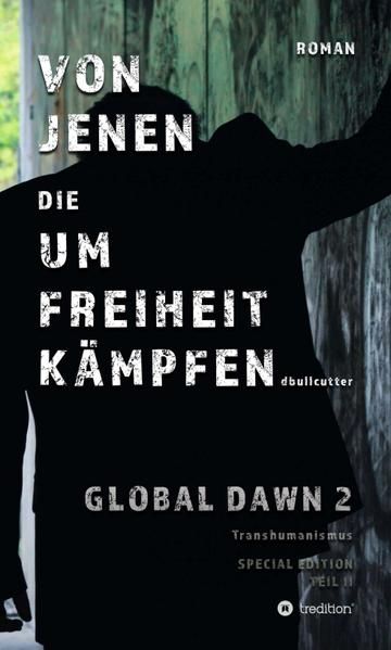 Produktbild: Von Jenen die Um Freiheit Kämpfen - Global Dawn 2 Transhumanismus (special Edition)