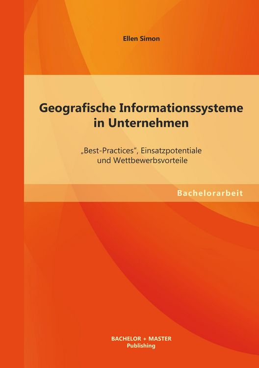 Produktbild: Geografische Informationssysteme in Unternehmen: "Best-Practices", Einsatzpotentiale und Wettbewerbsvorteile