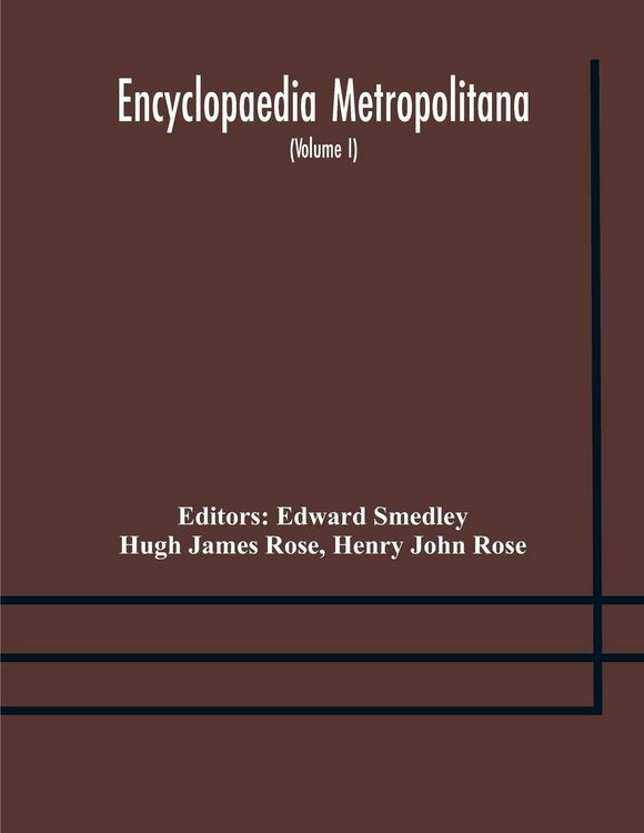 Produktbild: Encyclopaedia Metropolitana; Or, Universal Dictionary Of Knowledge; On An Original Plan, Projected By The Late Samual Taylor Coleridge; Comprising The