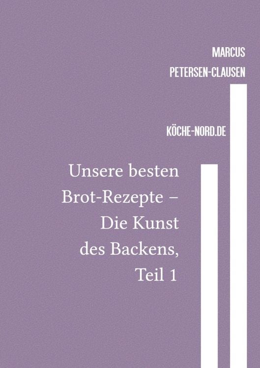 Bild vom Artikel Backen / Unsere besten Brot-Rezepte – Die Kunst des Backens, Teil 1 vom Autor Marcus PC Petersen-Clausen