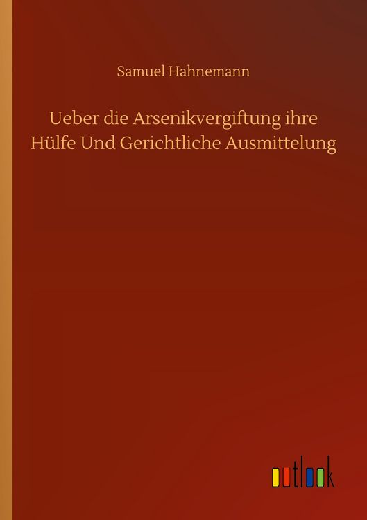 Produktbild: Ueber die Arsenikvergiftung ihre H&uuml;lfe Und Gerichtliche Ausmittelung