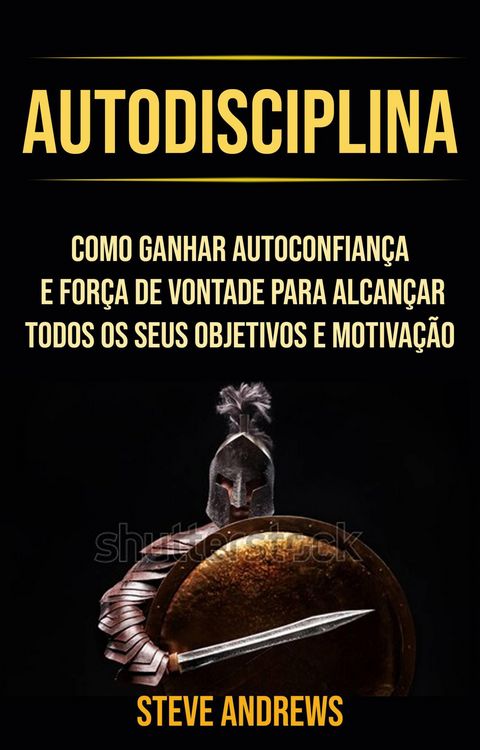 Produktbild: Autodisciplina : Como Ganhar Autoconfian&ccedil;a E For&ccedil;a De Vontade Para Alcan&ccedil;ar Todos Os Seus Objetivos E Motiva&ccedil;&atilde;o