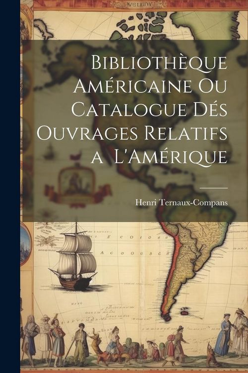 Produktbild: Biblioth&egrave;que Am&eacute;ricaine ou Catalogue d&eacute;s Ouvrages Relatifs a L'Am&eacute;rique
