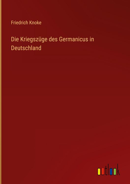 Produktbild: Die Kriegsz&uuml;ge des Germanicus in Deutschland