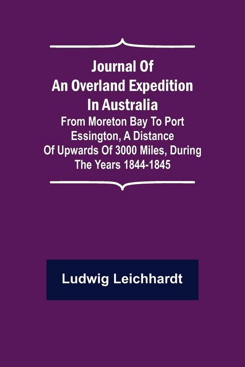 Produktbild: Journal of an Overland Expedition in Australia ; From Moreton Bay to Port Essington, a distance of upwards of 3000 miles, during the years 1844-1845