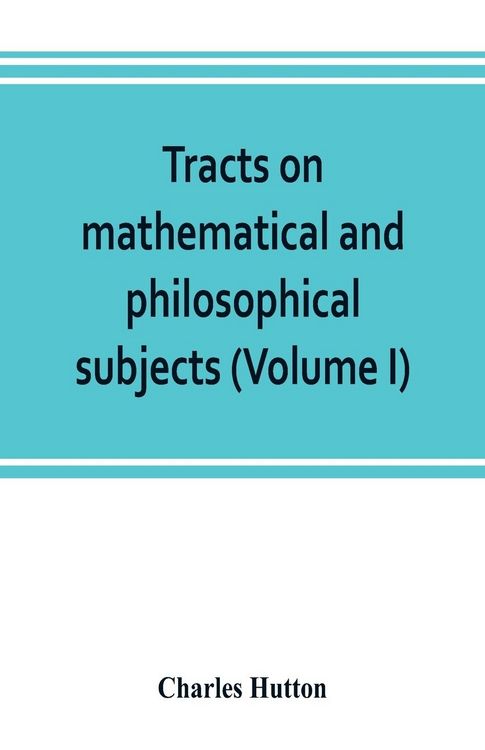 Produktbild: Tracts on mathematical and philosophical subjects, comprising among numerous important articles, the theory of bridges, with several plans of recent i