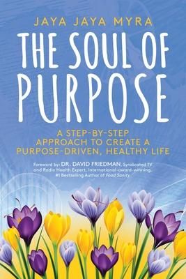 Produktbild: The Soul of Purpose: A Step-By-Step Approach to Create a Purpose-Driven, Healthy Life