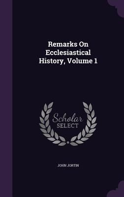 Produktbild: Remarks On Ecclesiastical History, Volume 1