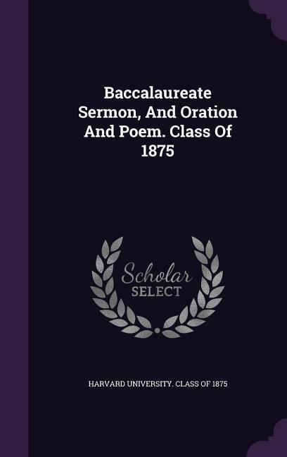 Produktbild: Baccalaureate Sermon, And Oration And Poem. Class Of 1875