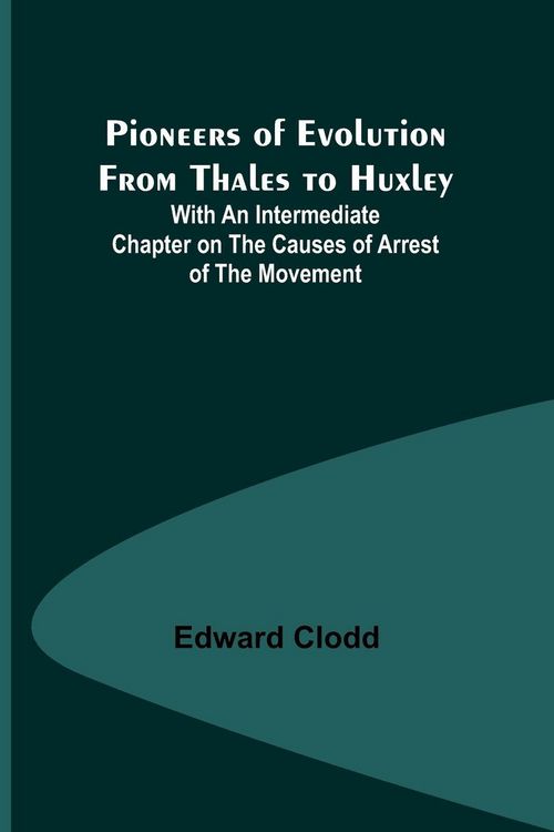 Produktbild: Pioneers of Evolution from Thales to Huxley ; With an Intermediate Chapter on the Causes of Arrest of the Movement