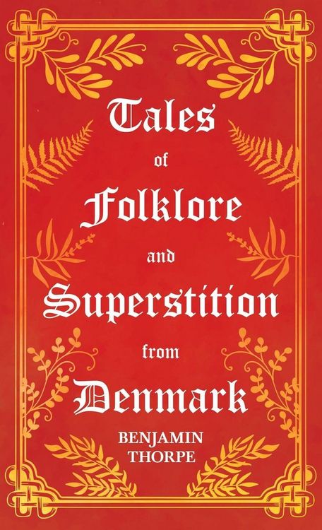 Produktbild: Tales of Folklore and Superstition from Denmark - Including stories of Trolls, Elf-Folk, Ghosts, Treasure and Family Traditions;Including stories of T