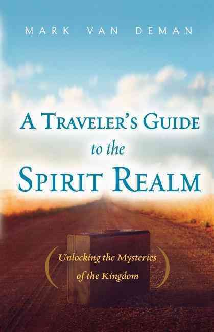 Produktbild: A Traveler's Guide to the Spirit Realm: Unlocking the Mysteries of the Kingdom