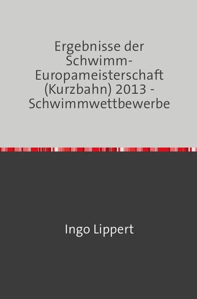 Produktbild: Sportstatistik / Ergebnisse der Schwimm-Europameisterschaft (Kurzbahn) 2014 - Schwimmwettbewerbe