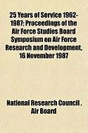 Produktbild: 25 Years of Service 1962-1987; Proceedings of the Air Force Studies Board Symposium on Air Force Research and Development, 16 November 1987