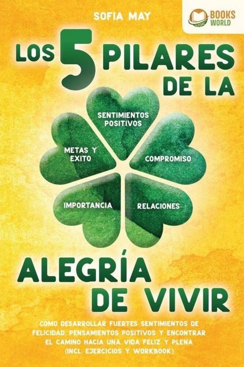 Produktbild: Los 5 pilares de la alegr&iacute;a de vivir: C&oacute;mo desarrollar fuertes sentimientos de felicidad, pensamientos positivos y encontrar el camino hacia una vida