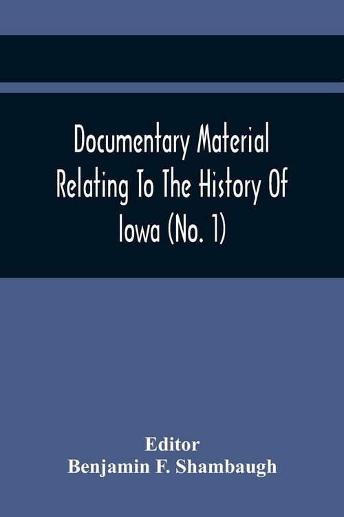 Produktbild: Documentary Material Relating To The History Of Iowa (No. 1)