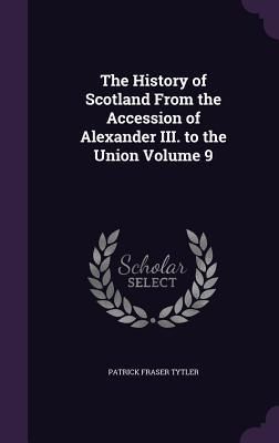Produktbild: The History of Scotland From the Accession of Alexander III. to the Union Volume 9