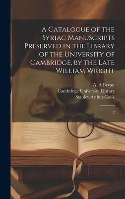 Produktbild: A Catalogue of the Syriac Manuscripts Preserved in the Library of the University of Cambridge, by the Late William Wright