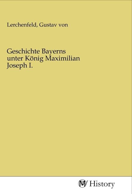 Produktbild: Geschichte Bayerns unter K&ouml;nig Maximilian Joseph I.