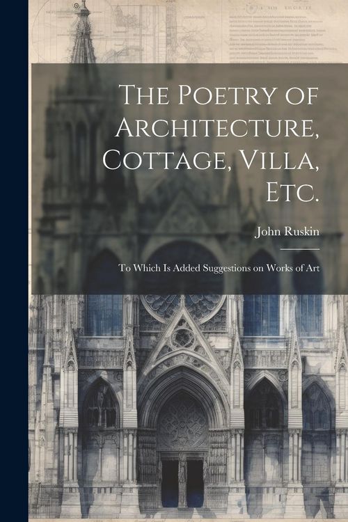 Produktbild: The Poetry of Architecture, Cottage, Villa, etc.; to Which is Added Suggestions on Works of Art